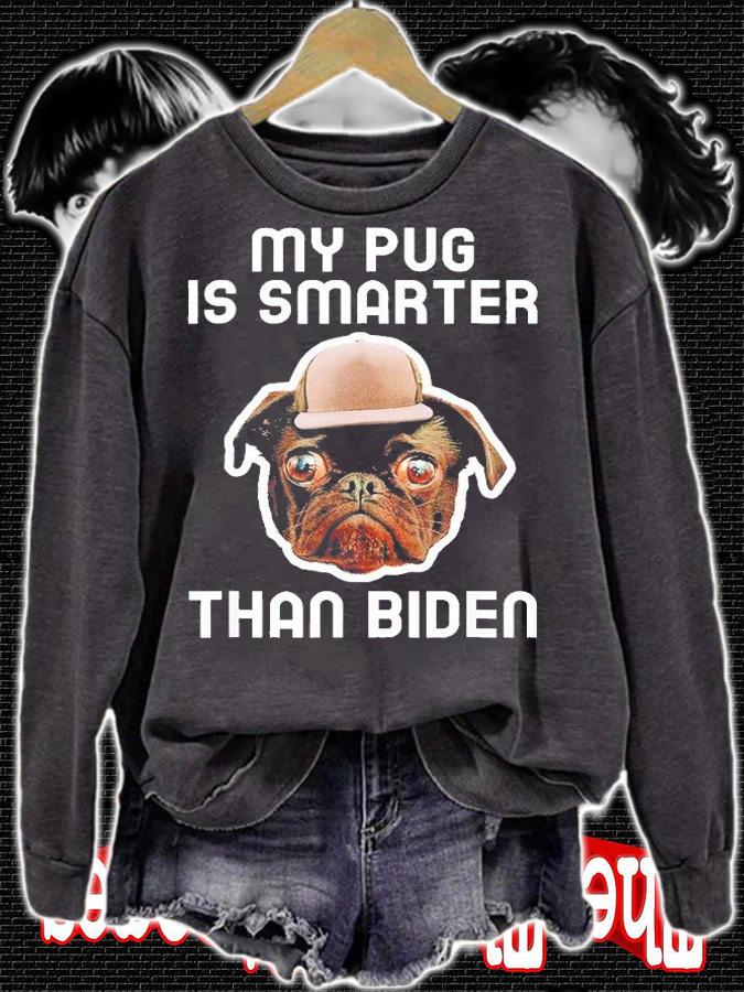 My Pug Dog Is Smarter Than Your President Biden T-Shirt sweatshirt