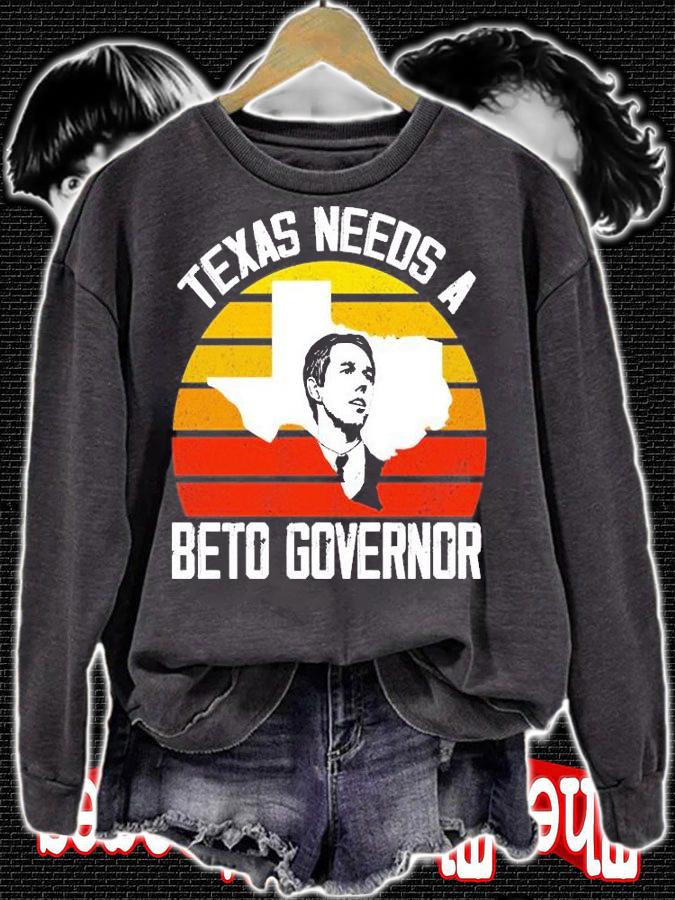 Texas Needs A Beto Governor T-Shirt sweatshirt