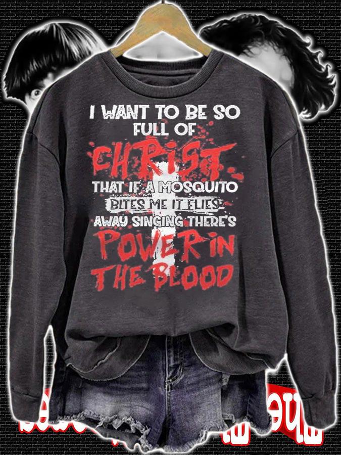 Theres Power In Blood Christian I Want To Be Full Of Christ Shirt