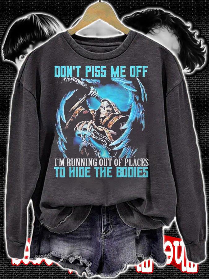 Dont Piss Me Off Im Running Out Of Places Skeleton shirt sweatshirt