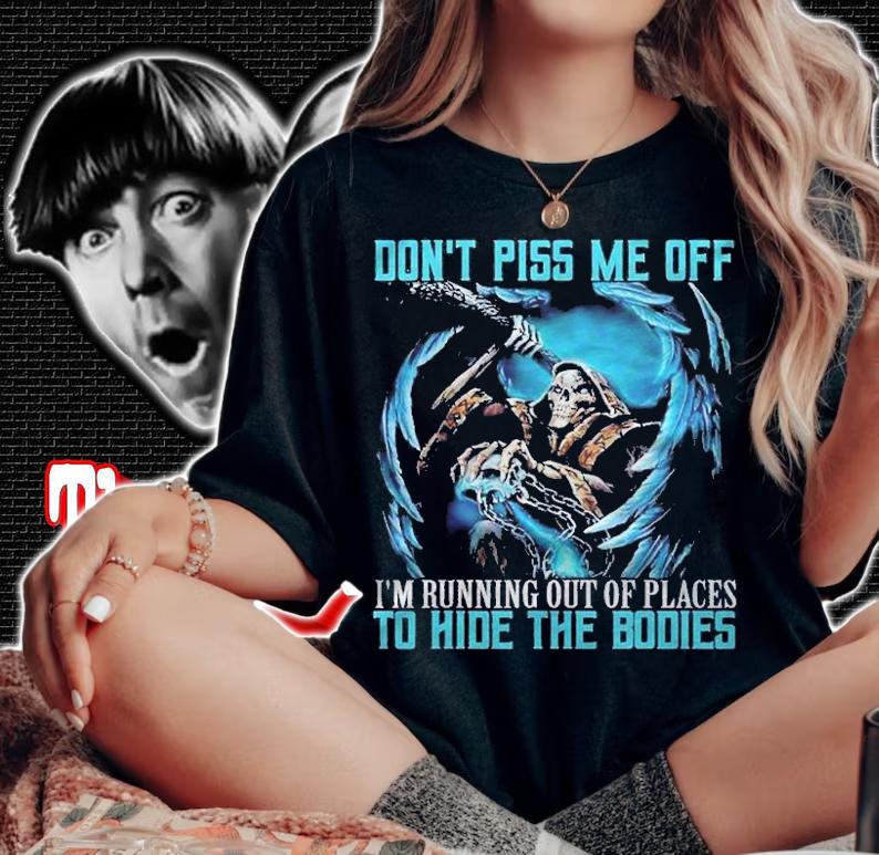 Dont Piss Me Off Im Running Out Of Places Skeleton shirt woman shirt