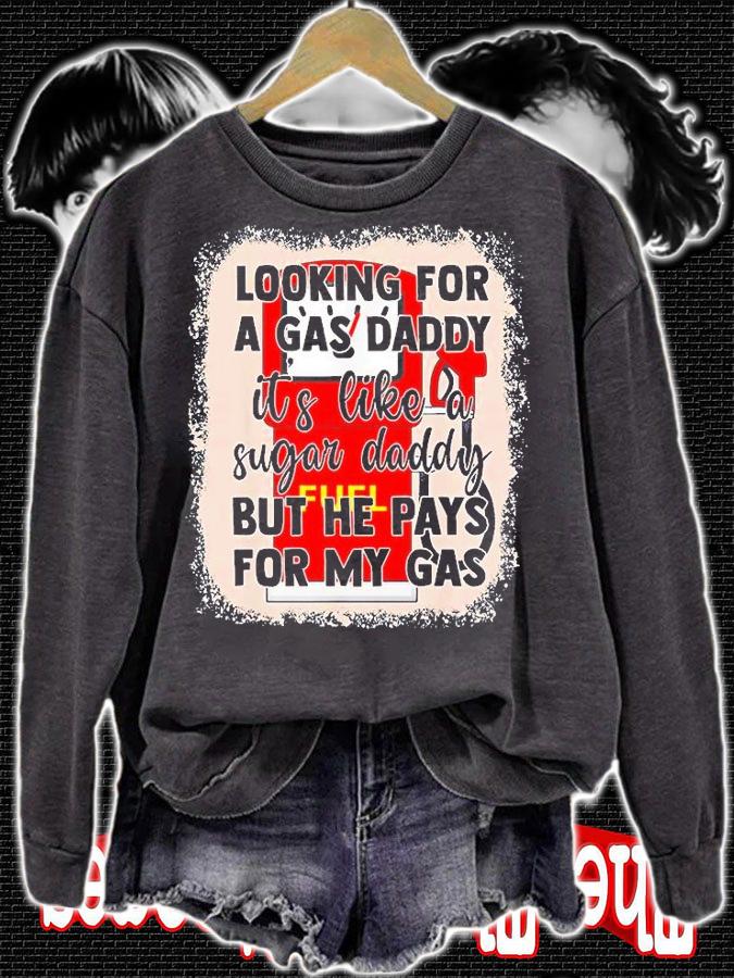 Looking For A Gas Daddy Its Like A Sugar T-Shirt sweatshirt