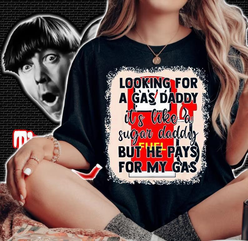 Looking For A Gas Daddy Its Like A Sugar T-Shirt woman shirt