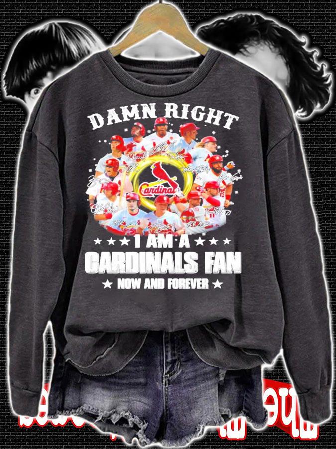 Damn right I am a Cardinals Fan now and forever signatures all team shirt