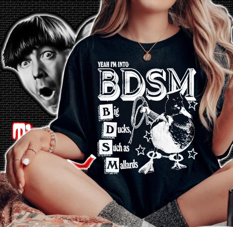 Yeah Im Into BDSM Big Duck Such as Mallards shirt woman shirt