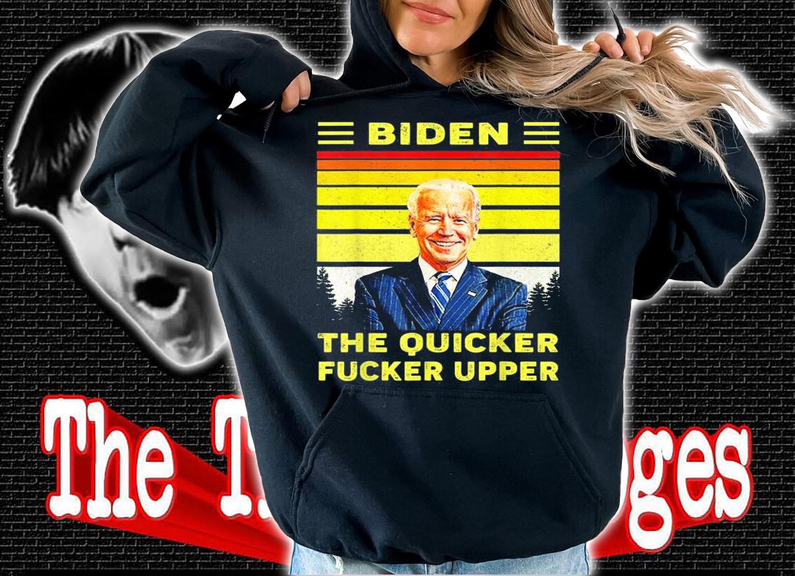 Biden the quicker fucker upper vintage shirt