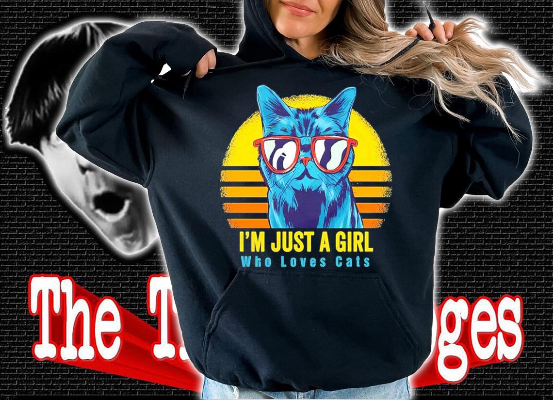 Cat I'm just a girl who loves cats vintage shirt hoodie