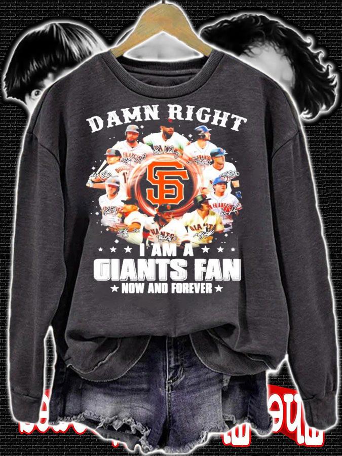 Damn right I am a San Francisco Giants fan now and forever signatures t-shirt