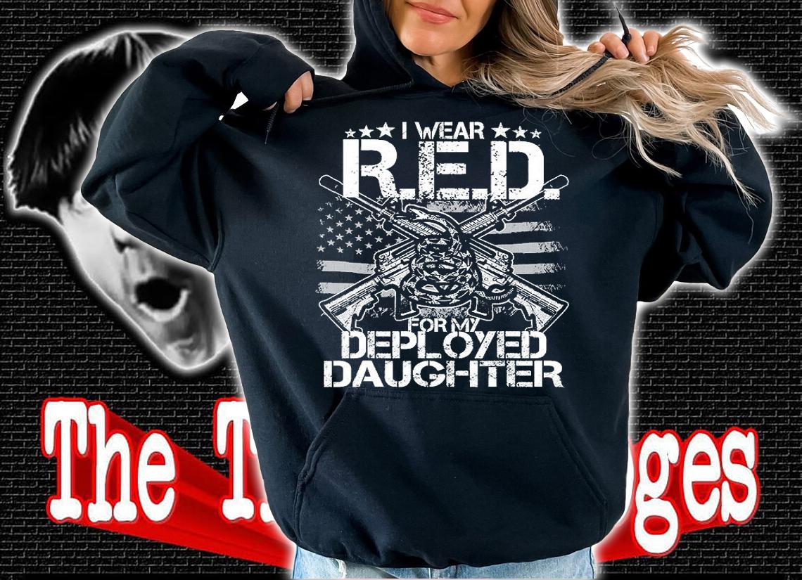 I Wear RED For My Daughter Shirt Remember Everyone Deployed T-Shirt hoodie