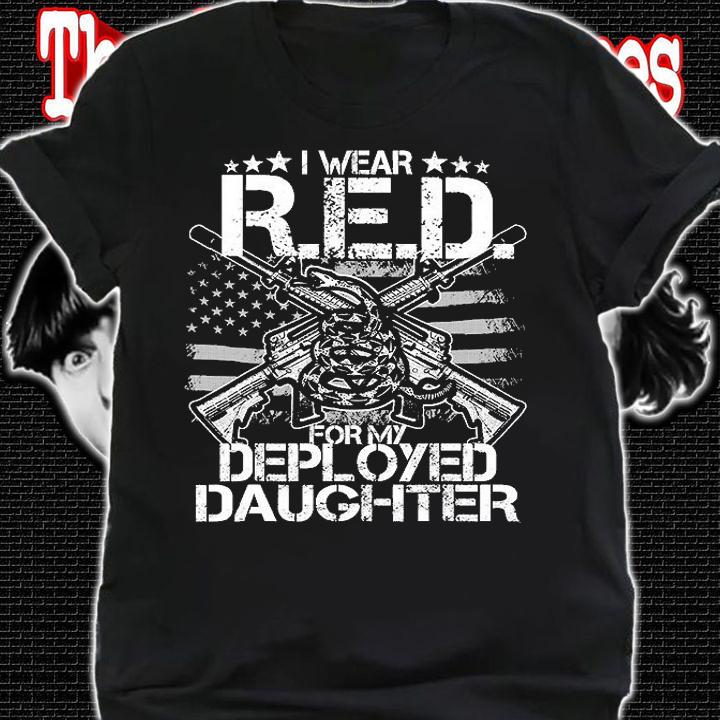I Wear RED For My Daughter Shirt Remember Everyone Deployed T-Shirt shirt