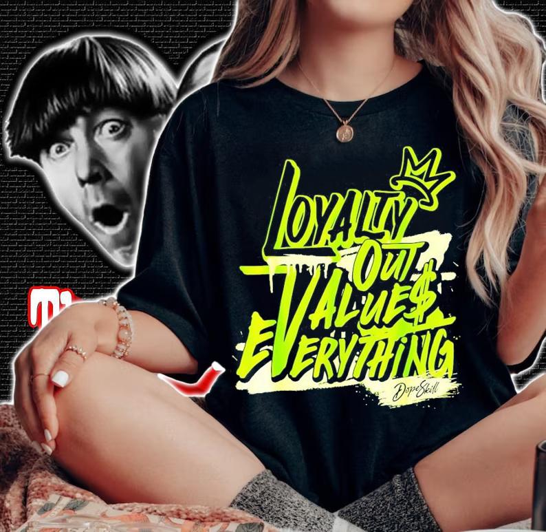 Loyalty out values everything shirt