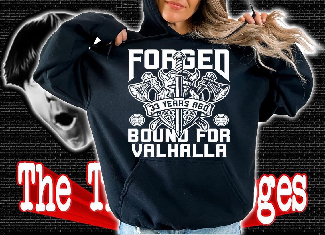 Nordic Legend Viking Forged 33 Years Ago Bound for Valhalla T-Shirt hoodie