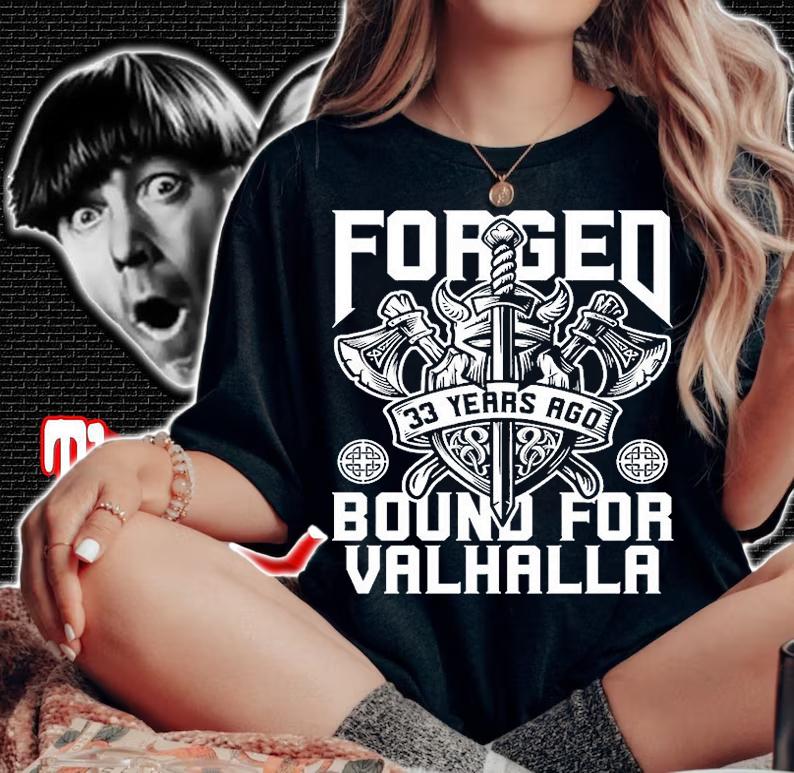 Nordic Legend Viking Forged 33 Years Ago Bound for Valhalla T-Shirt woman shirt