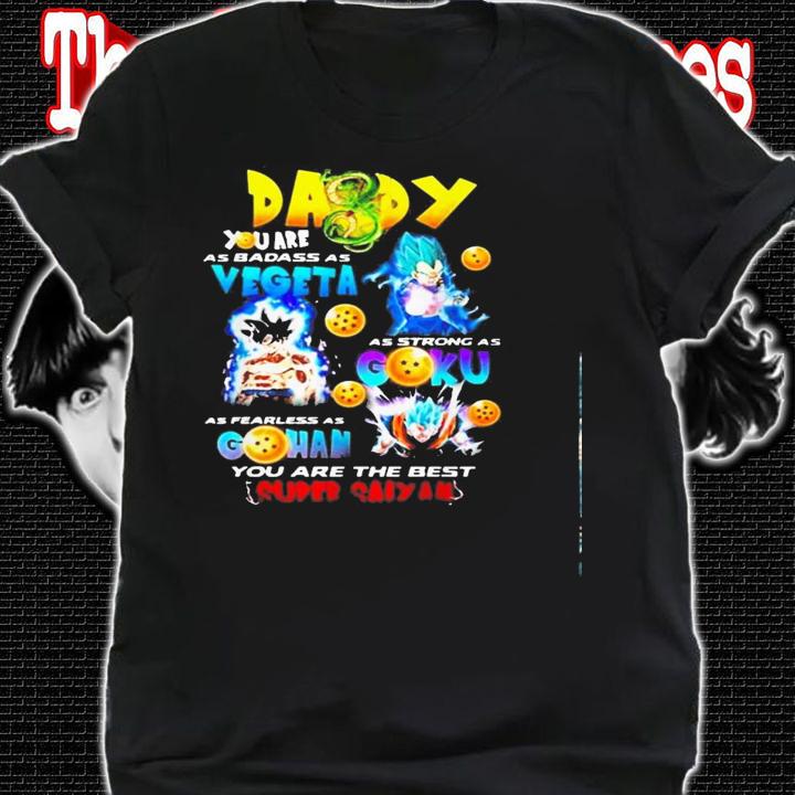 Daddy You Are As Badass As Vegeta As Strong As Goku Shirt.Jpg shirt