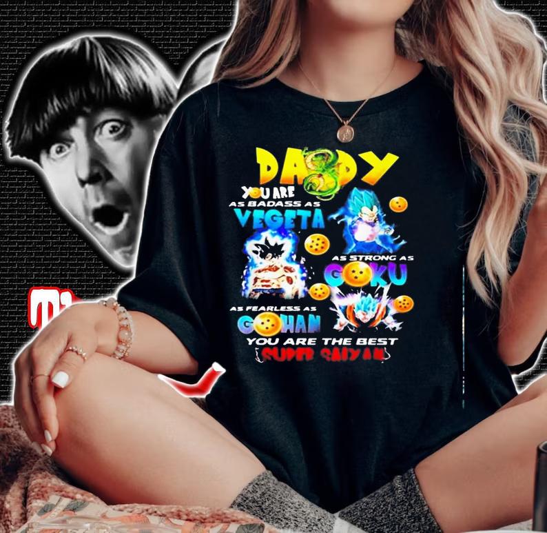 Daddy You Are As Badass As Vegeta As Strong As Goku Shirt.Jpg woman shirt