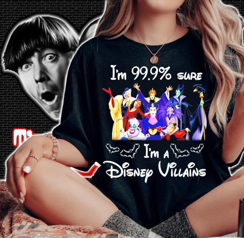 I'm 99.9% sure I'm a Disney Villains shirt woman shirt