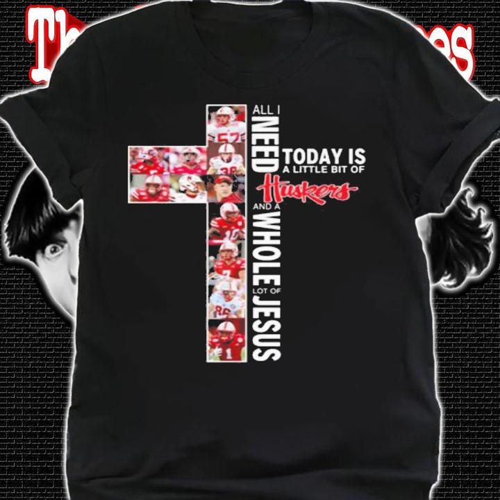 Need Today Little Bit Nebraska Cornhuskers Whole Lot Jesus t-shirt