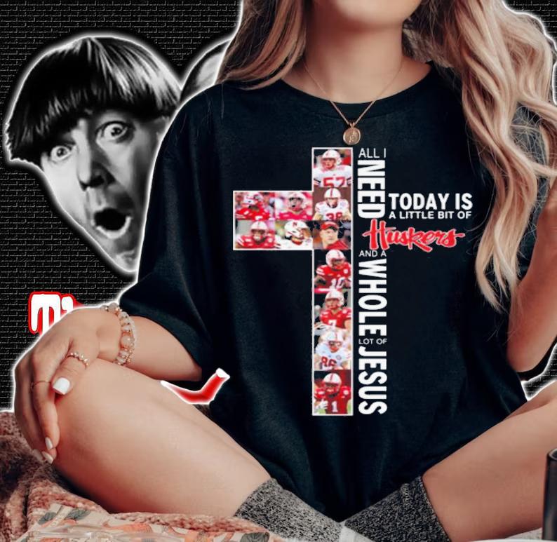 Need Today Little Bit Nebraska Cornhuskers Whole Lot Jesus t-shirt