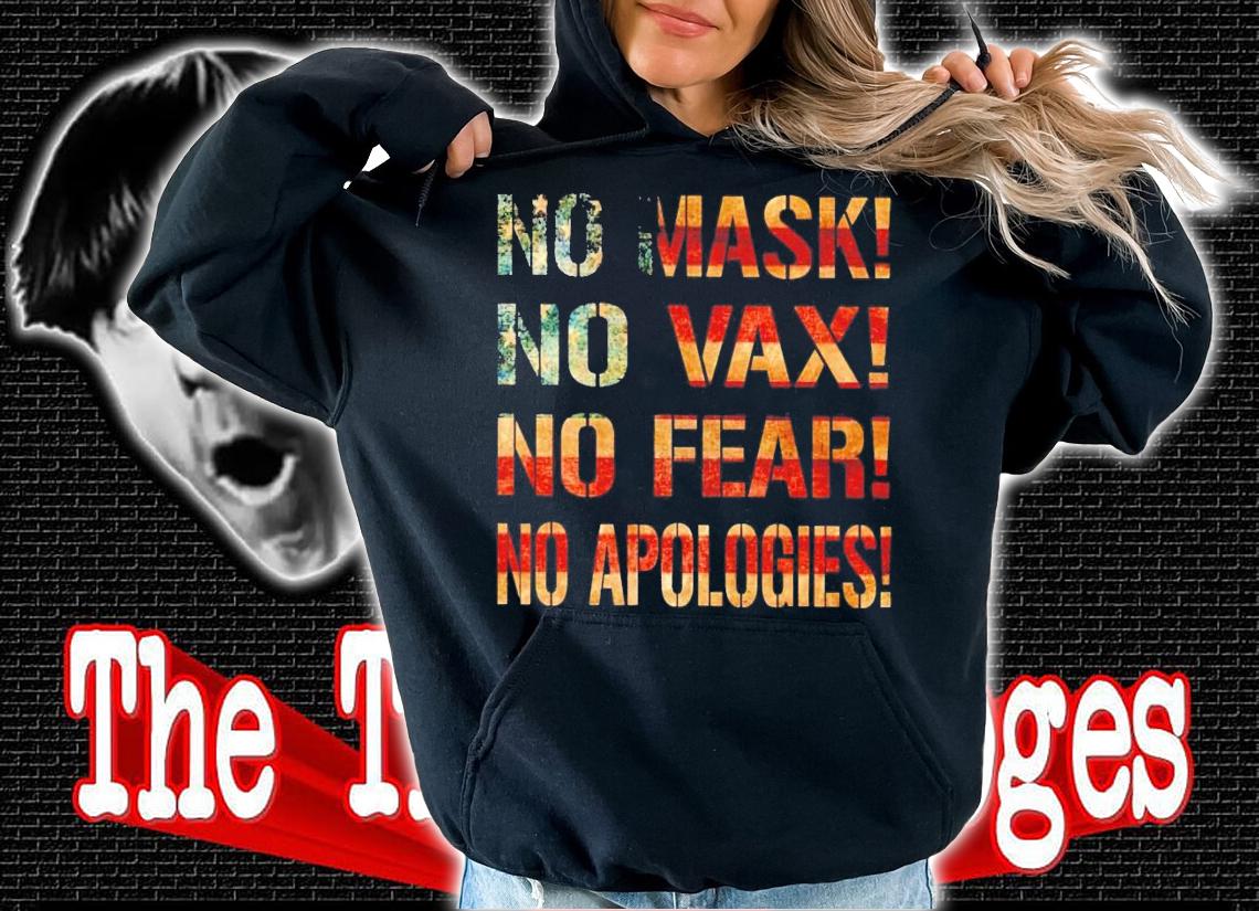 No mask no vax no fear no apologies shirt hoodie