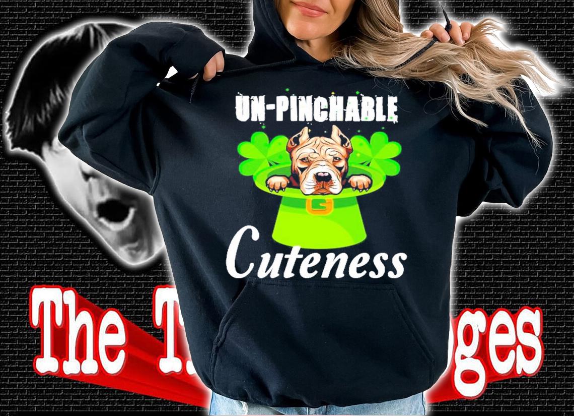 Pitbull Cuteness Un-Pinchable cuteness St.Patrick's Day shirt hoodie