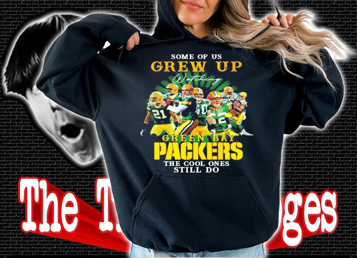 Some of us Grew Up watching Green Bay Packers the cool ones still do shirt