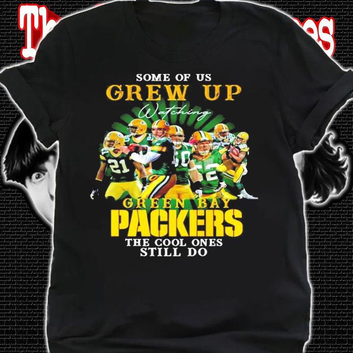 Some of us Grew Up watching Green Bay Packers the cool ones still do shirt