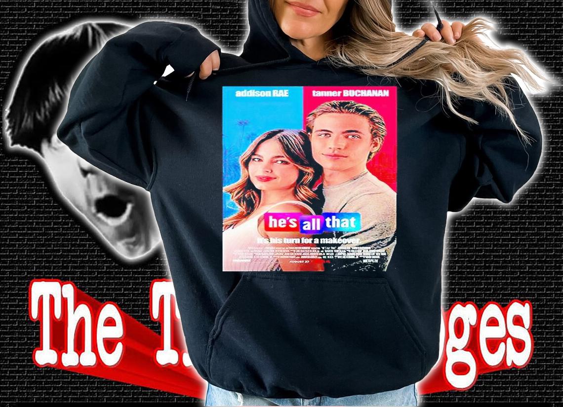 Addison Rae and Tanner Buchanan He's all that poster T-shirt hoodie