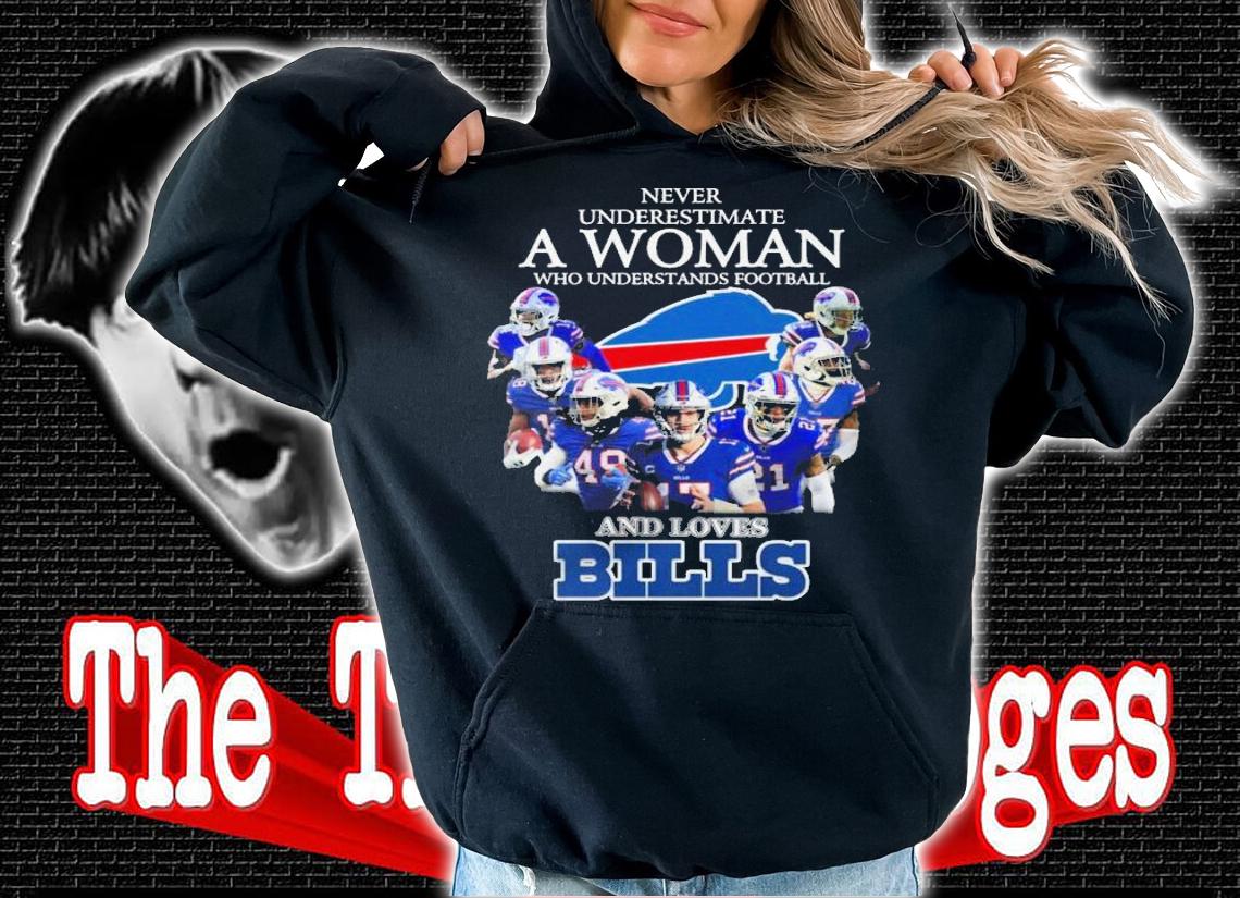 Buffalo Bills Never Underestimate Woman Understands Football Loves Bills Shirt.Jpg hoodie