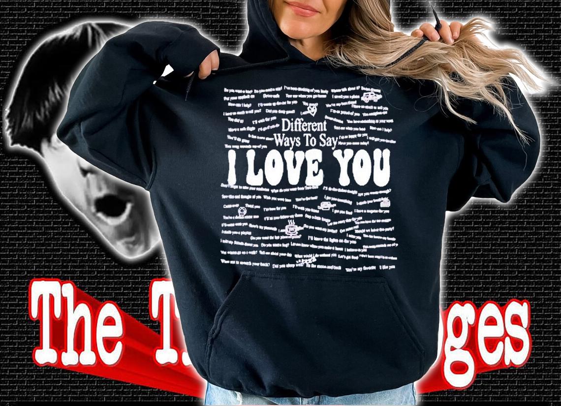 Different ways to say I love You T-shirt hoodie