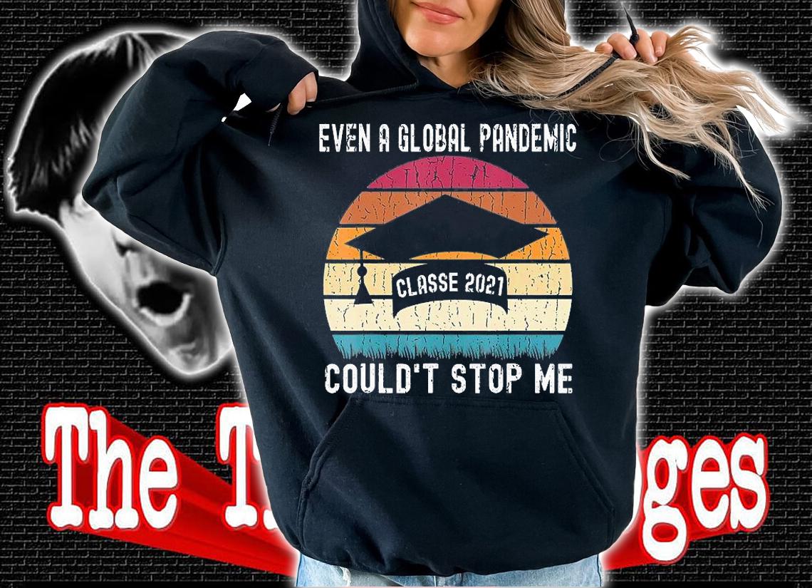 Even a Global Pandemic Classe 2021 Couldn't Stop Me Gift T-Shirt hoodie