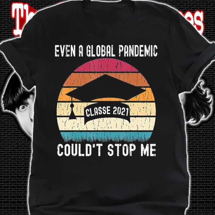 Even a Global Pandemic Classe 2021 Couldn't Stop Me Gift T-Shirt shirt