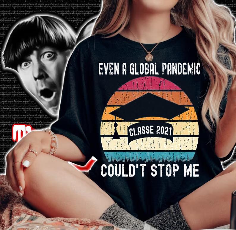 Even a Global Pandemic Classe 2021 Couldn't Stop Me Gift T-Shirt woman shirt