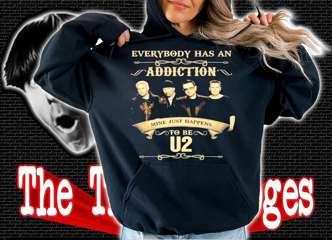 Everybody has an Addiction mine just happens to be U2 shirt hoodie