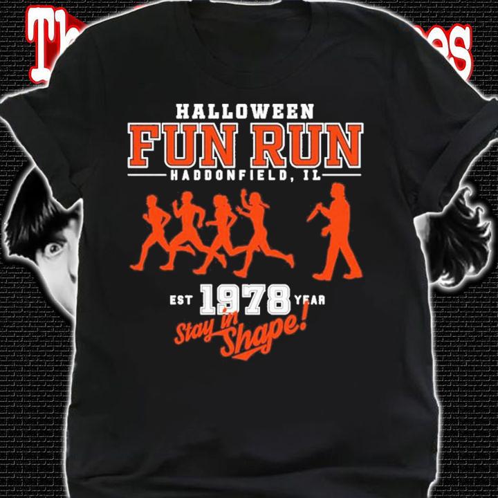 Halloween Fun Run Haddonfield IL EST 1978 Year Stay In Shape Shirt