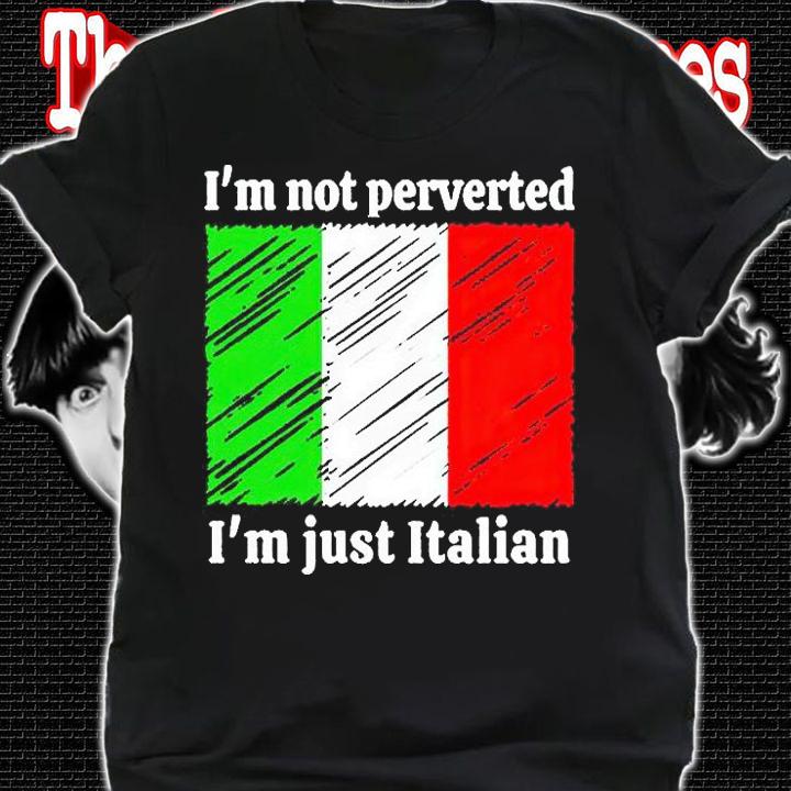 I'm not perverted I'm just Italian flag T-shirt