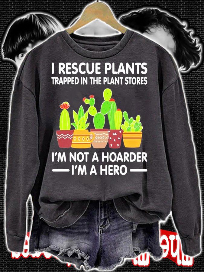 I rescue plants trapped in the plant I'm not a hoarder I'm a hero shirt sweatshirt