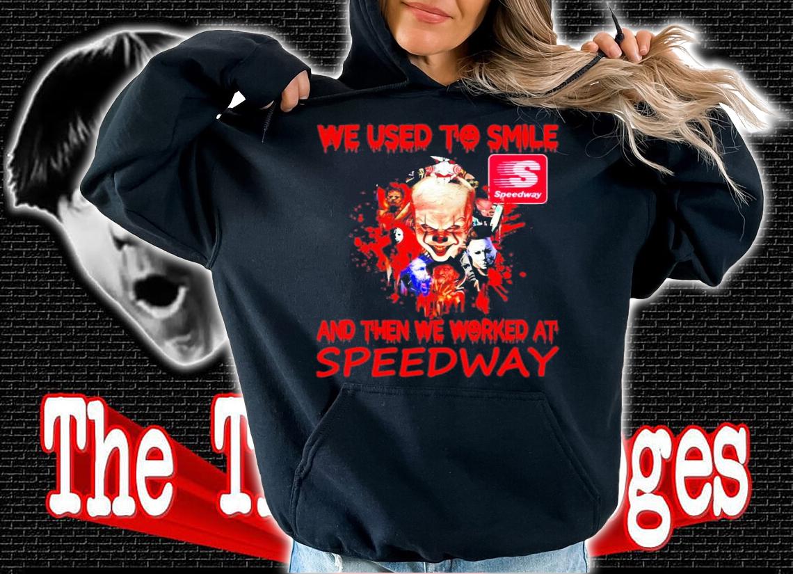 We used to smile and then we worked at Speedway shirt