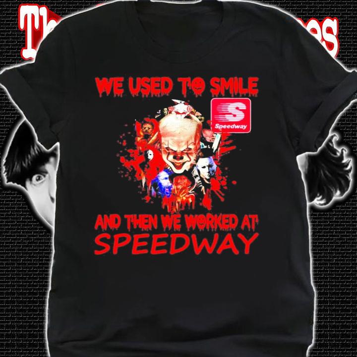 We used to smile and then we worked at Speedway shirt
