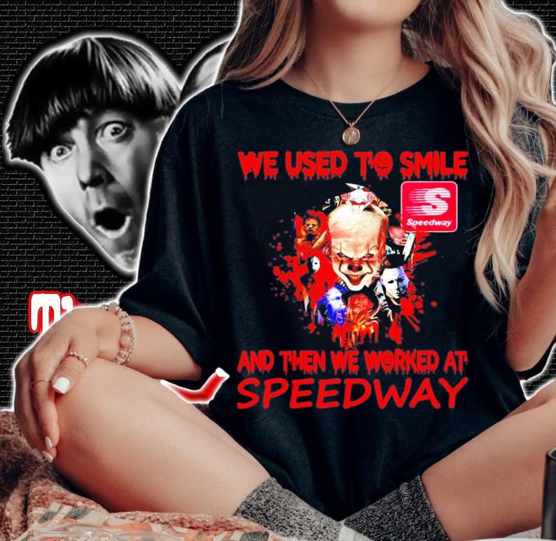 We used to smile and then we worked at Speedway shirt