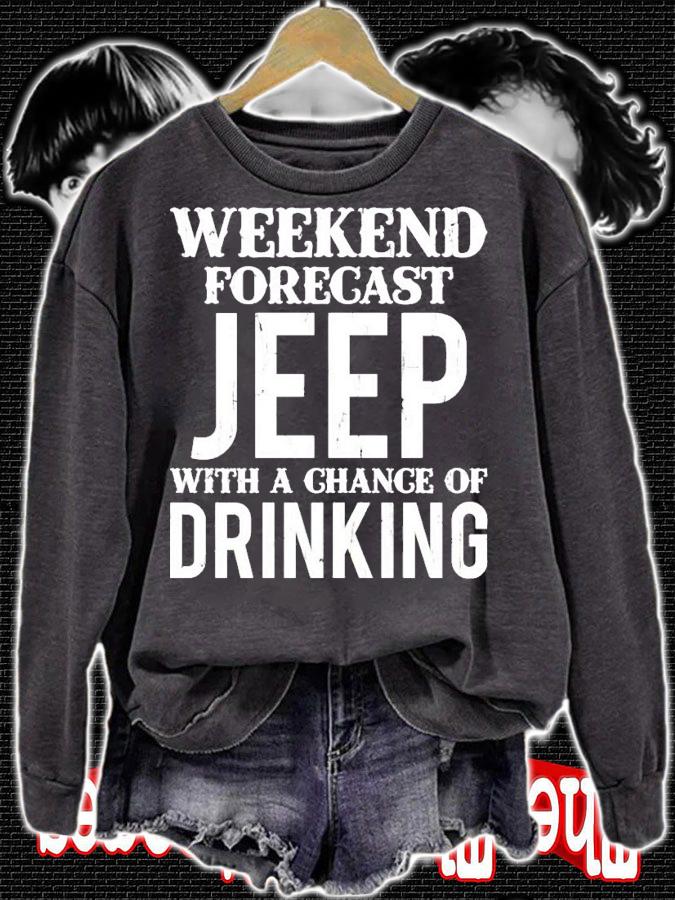Weekend forecast jeep with a chance of drinking shirt sweatshirt