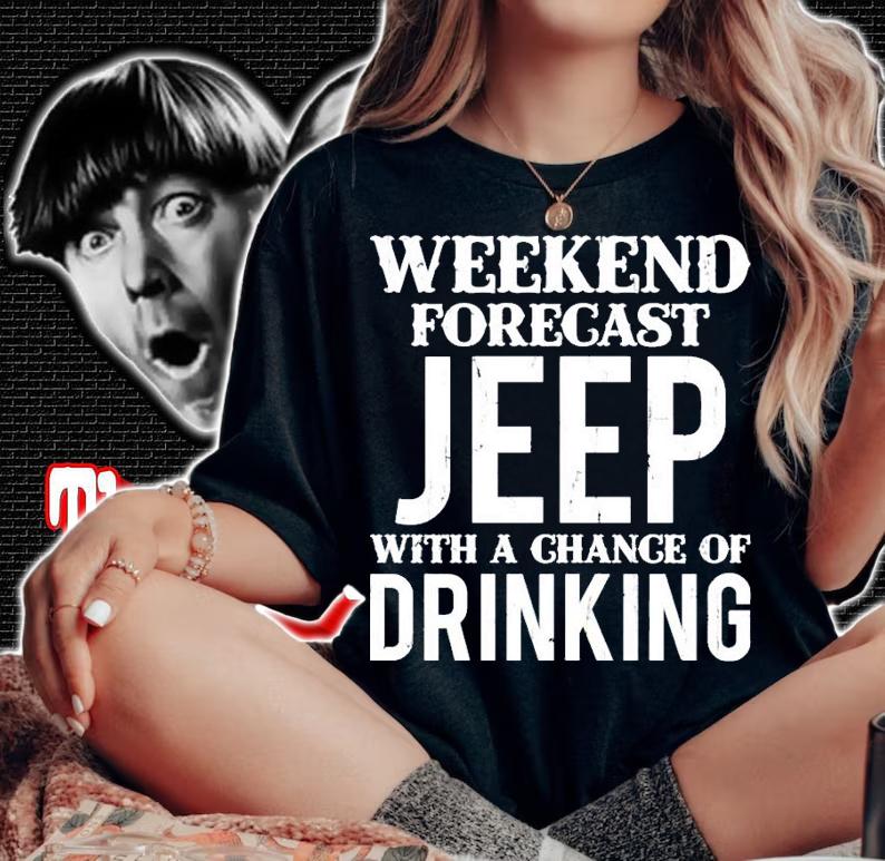 Weekend forecast jeep with a chance of drinking shirt woman shirt