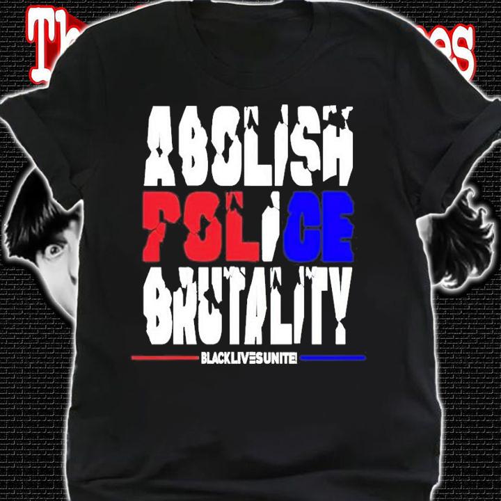 Abolish Police Brutality shirt shirt