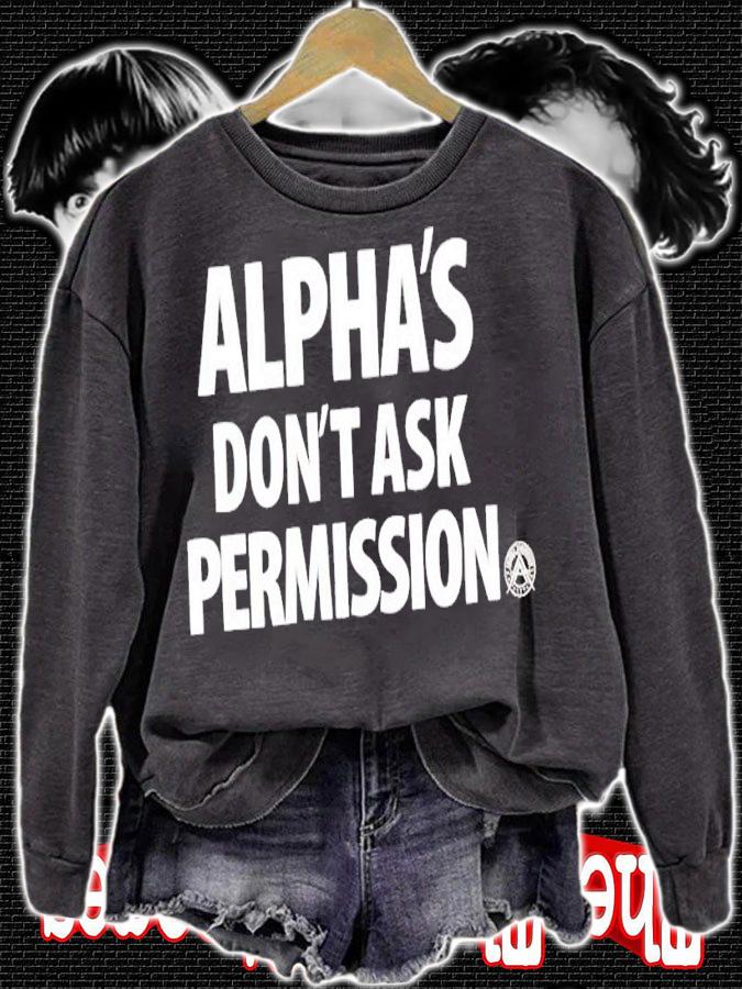 Alpha's don't ask permission shirt sweatshirt