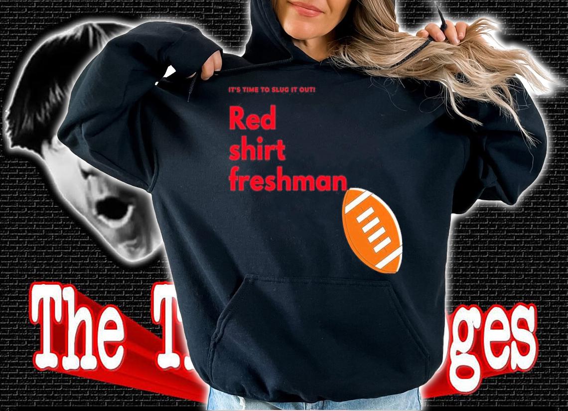 It's time to slug it out red shirt freshman shirt hoodie