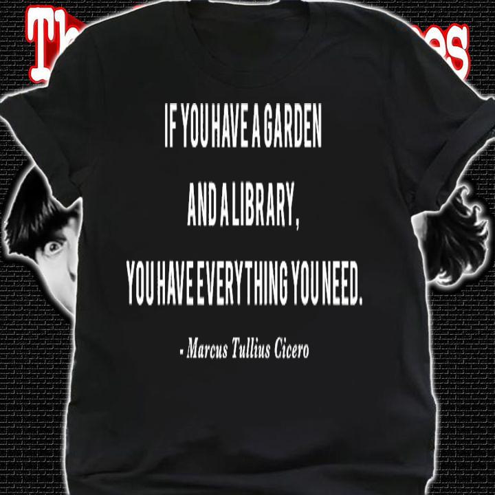 If You Have a Garden and a Library Cicero Quote T-Shirt shirt