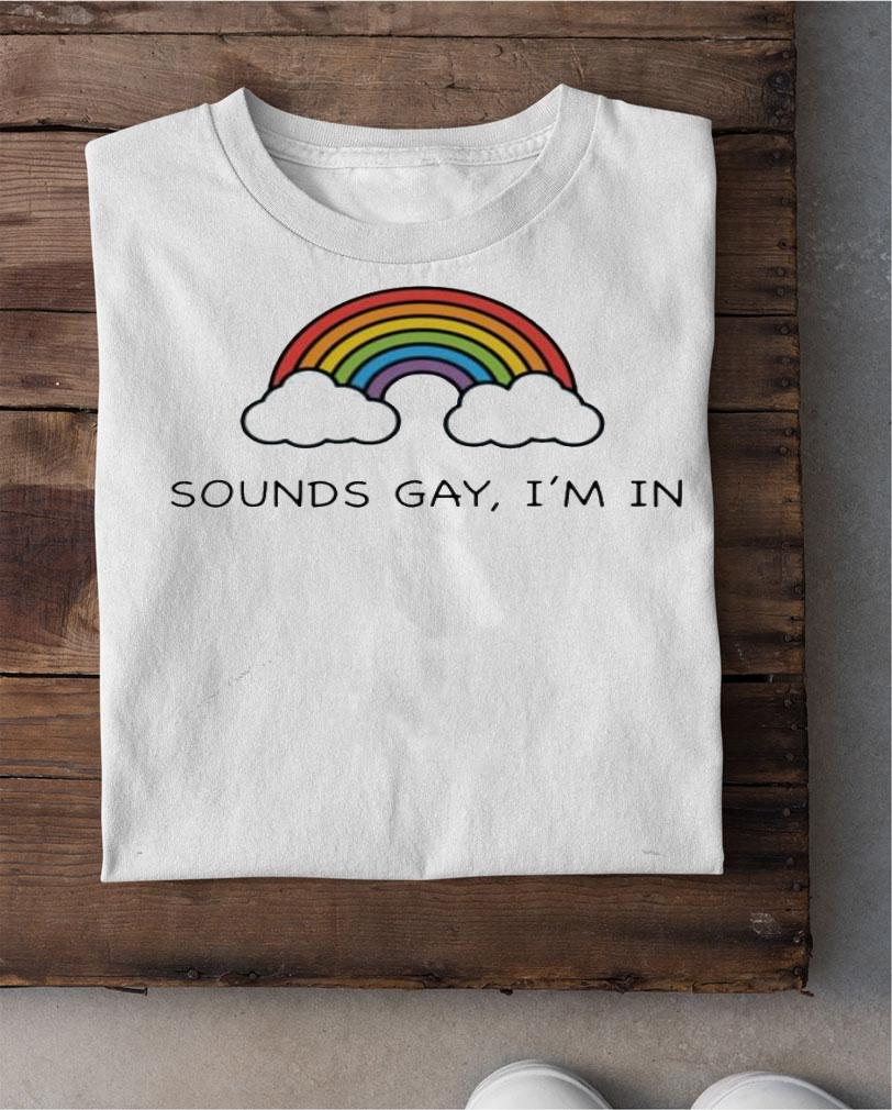 Rainbow sounds gay Im in shirt shirt