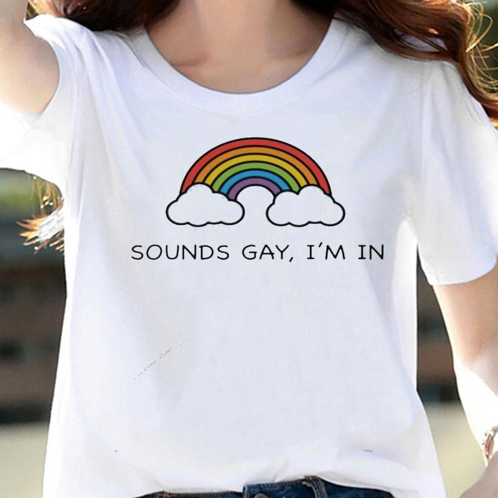 Rainbow sounds gay Im in shirt woman shirt