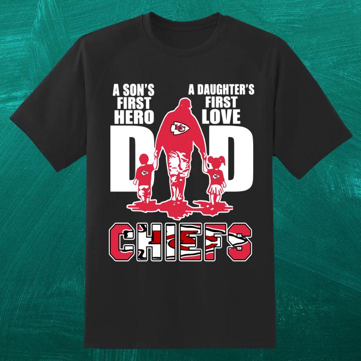 Official A Sons First Hero A Daughters First Love Dad And Kansas City Chiefs T-Shirt