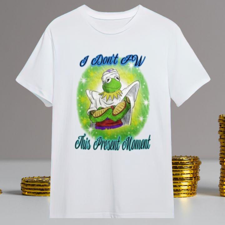 Hot Kermit The Frog Piccolo I Dont Fw This Present Moment T-Shirt