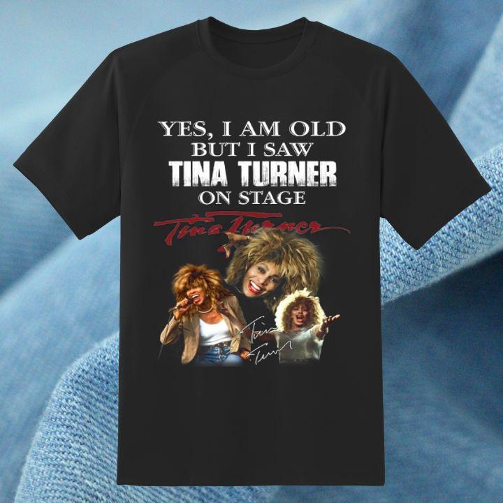 Yes I Am Old But I Saw Tina Turner On Stage Autograph T-Shirt for Fans
